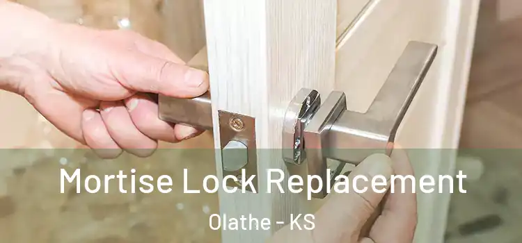 Mortise Lock Replacement Olathe - KS